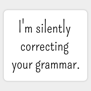 I'm Silently Correcting Your Grammar Magnet